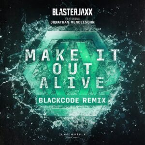 Blasterjaxx feat. Jonathan Mendelsohn - Make It Out Alive (BlackCode Remix)