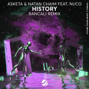 Asketa & Natan Chaim feat. NiCo - History (Bancali Remix)