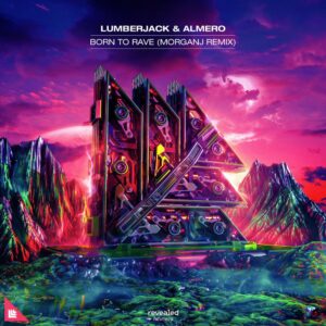Lumberjack & Almero - Born To Rave (MorganJ Extended Remix)