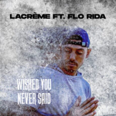 LaCrème - Wished You Never Said (feat. Flo Rida)