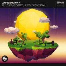 Jay Hardway - Till The Sun Comes Up (Feat. PollyAnna)