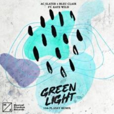 AC Slater & Bleu Clair - Green Light (12th Planet Remix)