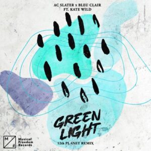 AC Slater & Bleu Clair - Green Light (12th Planet Remix)