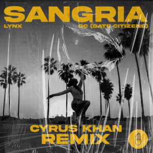 Lynx & GC (Gate Citizens) - Sangria (Cyrus Khan Remix)