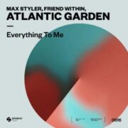 Friend Within, Max Styler, Atlantic Garden - Everything To Me (Extended Mix)