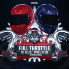 Mutilator & So Juice ft. Sovereign King - Full Throttle