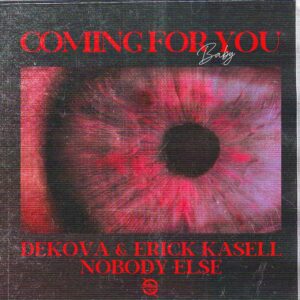 Nobody Else, Erick Kasell & DEKOVA - Coming for You (Baby)