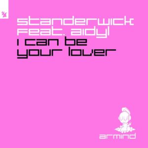 Standerwick feat. AIDYL - I Can Be Your Lover