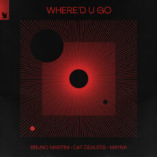 Bruno Martini, Cat Dealers & Mayra - Where'd U Go (Extended Mix)