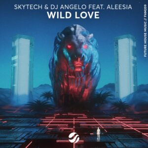 Skytech & DJ Angelo feat. Aleesia - Wild Love (Extended Mix)