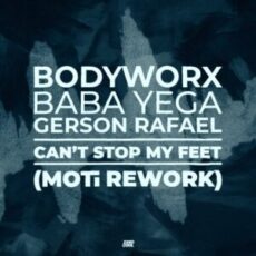 BODYWORX x Baba Yega x Gerson Rafael - Can't Stop My Feet (MOTi Rework)