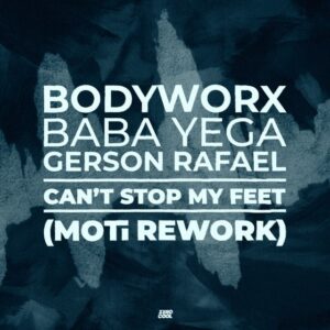 MOTi, BODYWORX, Gerson Rafael, Baba Yega - Can't Stop My Feet (MOTi Rework) (Extented Mix)