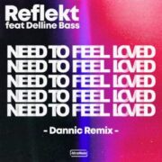 Reflekt feat. Delline Bass - Need To Feel Loved (Dannic Remix)