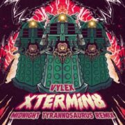 Vylex - Xtermin8 (Midnight Tyrannosaurus Remix)