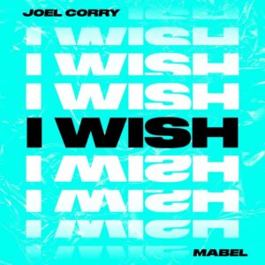 Joel Corry feat. Mabel - I Wish (Extended Mix)