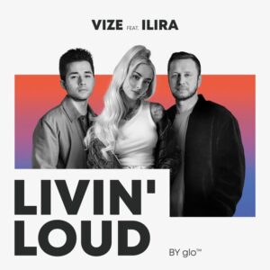 VIZE - Livin' Loud (by glo™) (feat. ILIRA)