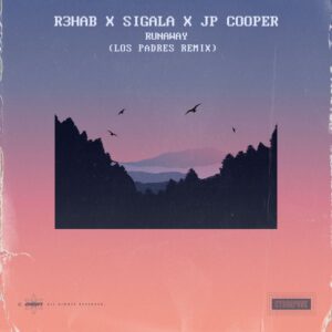 R3HAB x Sigala x Jp Cooper - Runaway (Los Padres Remix)