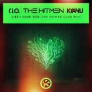 R.I.O., The Hitmen, KYANU - Like I Love You (The Hitmen Club Mix)