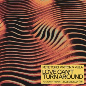 Pete Tong x Riton x Vula - Love Can't Turn Around