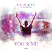 Galactixx Ft. Art Felixx - You & Me (Extended Mix)