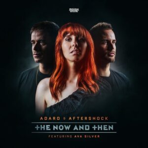 Adaro & Aftershock Ft. Ava Silver - The Now And Then
