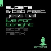 Super8 & Tab feat. Jess Ball - Live For Tonight (Scorz Remix)