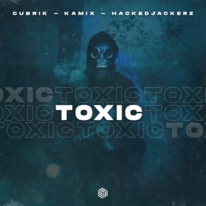 Cubrik, Kamix & hackeDJackerz - Toxic (Extended Mix)