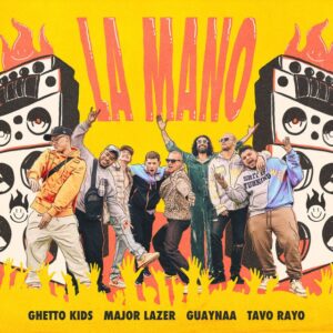 Ghetto Kids, Major Lazer & Guaynaa - La Mano (feat. Tavo Rayo)