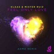 Klaas & Mister Ruiz - Feel Only Love (AXMO Remix)