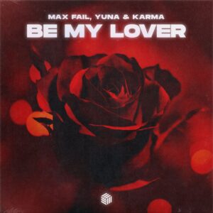 Max Fail, YUNA & KARMA - Be My Lover (Extended Mix)