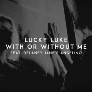 Lucky Luke - With Or Without Me (feat. Delaney Jane & Angelino)