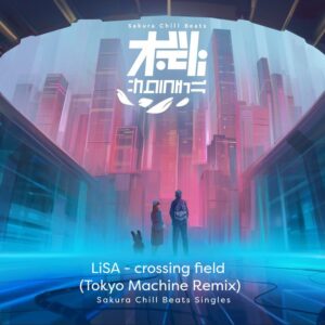 LiSA - Crossing Field (Tokyo Machine Remix)