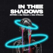 JETFIRE x Jay Mason x Alex D'Rosso - In the Shadows