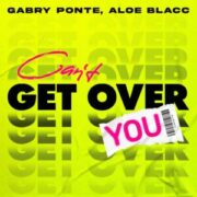 Gabry Ponte - Can't Get Over You (feat. Aloe Blacc)
