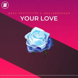 Bass Prototype & Anklebreaker - Your Love