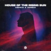 Ampris & Zombic - House of the Rising Sun (Extended Mix)