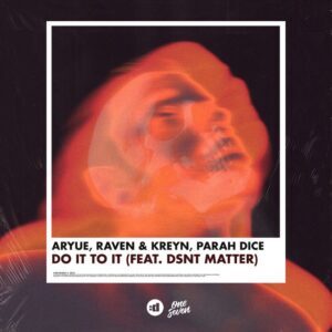 Aryue, Raven & Kreyn, Parah Dice - Do It to It (feat. Dsnt Matter)