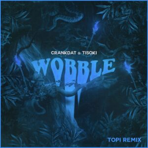 Crankdat & Tisoki - Wobble (Topi Remix VIP)