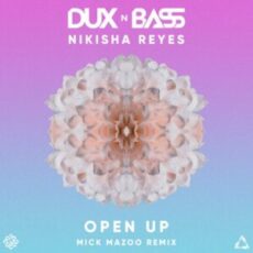 Dux n Bass & Nikisha Reyes - Open Up (Mick Mazoo Extended Remix)
