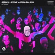 SMACK x VINNE x John Balaya - Be Free