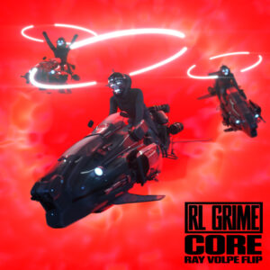 RL GRIME - CORE (RAY VOLPE FLIP)