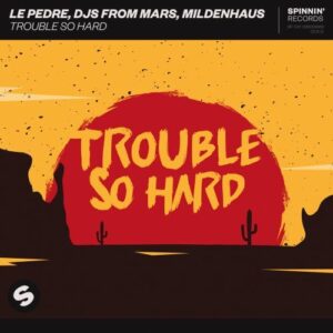 DJs From Mars, Le Pedre, Mildenhaus - Trouble So Hard