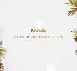 KAAZE - All On Me (Instrumental Mix)