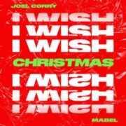Joel Corry feat. Mabel - I Wish (Christmas Version)