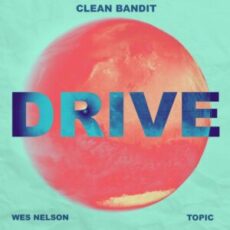 Clean Bandit & Wes Nelson, Topic - Drive (Clean Bandit VIP Mix)