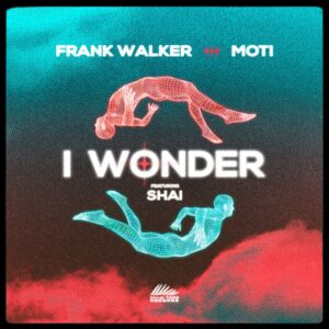 Frank Walker & MOTI - I Wonder (feat. Shai)