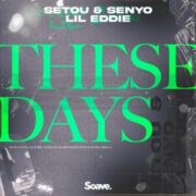 Setou & Senyo & Lil Eddie - These Days (Extended Mix)