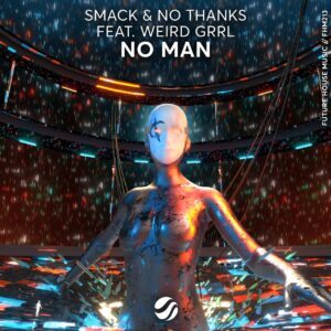 SMACK & No Thanks feat. WEiRD GRRL - No Man (Extended Mix)