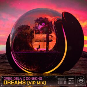 Greg Dela x Donkong - Dreams (Extended VIP Mix)