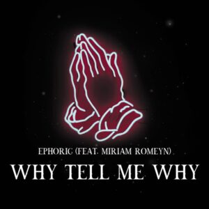 Ephoric - Why Tell Me Why (feat. Miriam Romeyn)